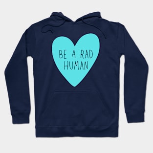 Be A Rad Human Hoodie